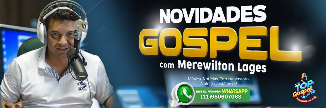 Programa Novidades Gospel com Merewilton Lages. De Segunda a Sexta as 10h manhã